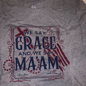 We say grace and we say ma’am T-shirt